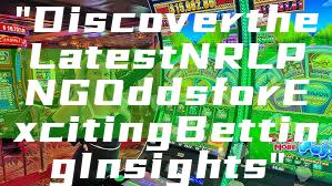 "Discover the Latest NRL PNG Odds for Exciting Betting Insights"