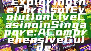 "Exploring the Thrills of Evolution Live Casino in Singapore: A Comprehensive Guide"