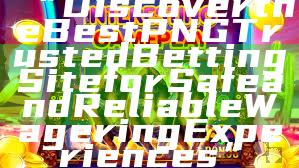“Discover the Best PNG Trusted Betting Site for Safe and Reliable Wagering Experiences”