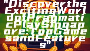 "Discover the Exciting World of Pragmatic Play Singapore: Top Games and Features"
