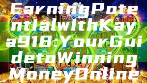 "Unlock Your Earning Potential with Kaya918: Your Guide to Winning Money Online"