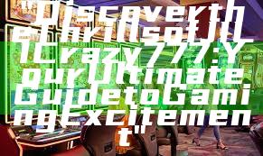 "Discover the Thrills of JILI Crazy 777: Your Ultimate Guide to Gaming Excitement"