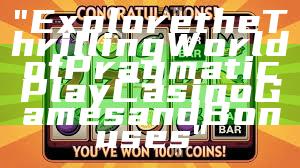 "Explore the Thrilling World of Pragmatic Play Casino Games and Bonuses"