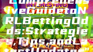 "Comprehensive Guide to NRL Betting Odds: Strategies, Tips, and Latest Updates"